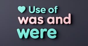 Master the Use of Was and Were